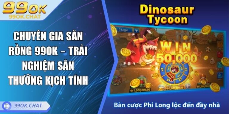 Chuyên Gia Săn Rồng 99OK