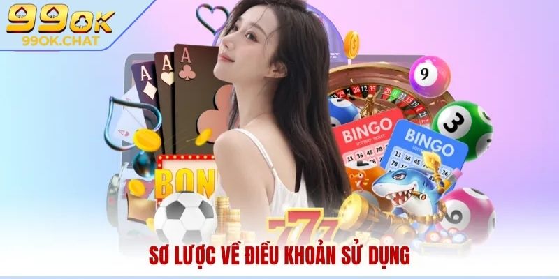 Khái quát thông tin về điều khoản sử dụng 99OK
