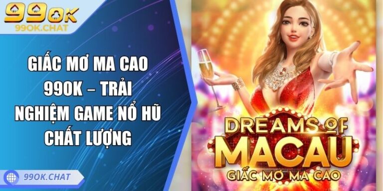 Giấc Mơ Ma Cao 99OK