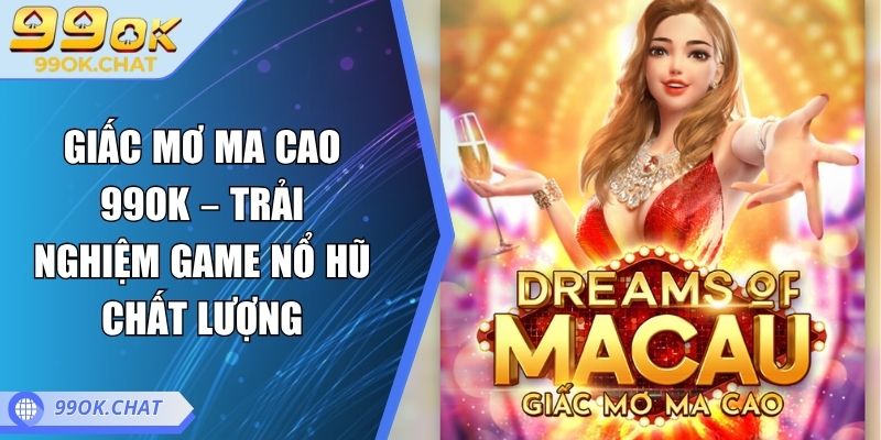 Giấc Mơ Ma Cao 99OK