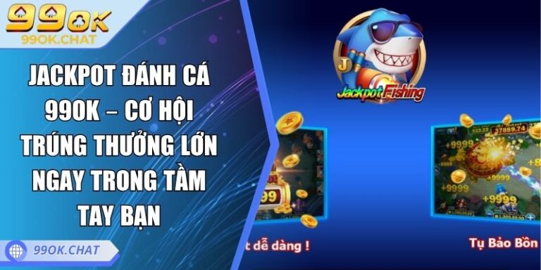 Jackpot Đánh Cá 99OK