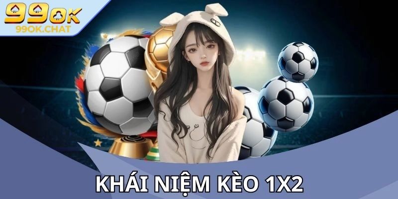 Khái niệm kèo 1x2 99OK là gì?
