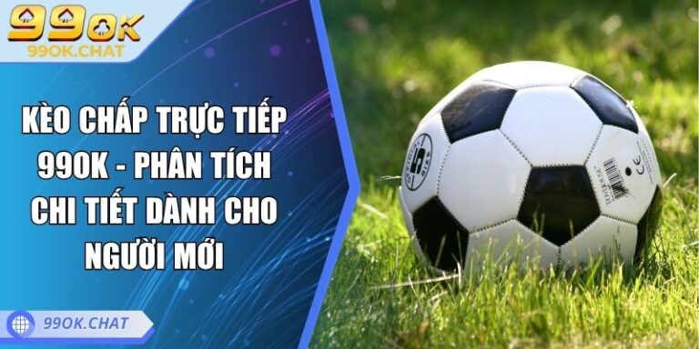 Kèo chấp trực tiếp 99OK