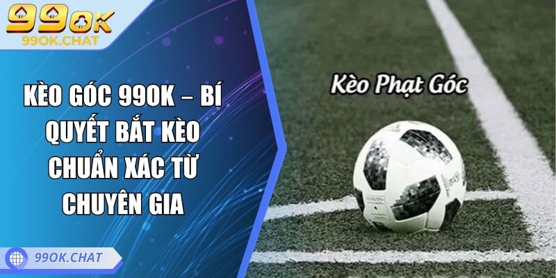 kèo góc 99OK