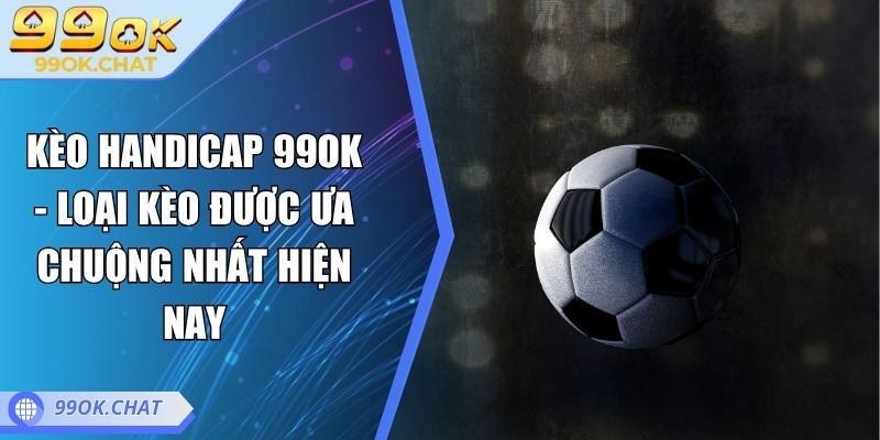 Kèo handicap 99OK