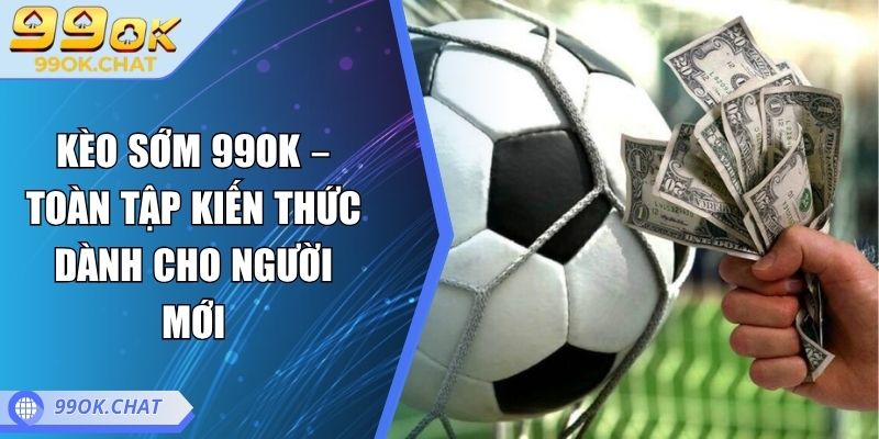 kèo sớm 99OK