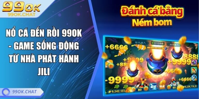nổ cá đến rồi 99OK