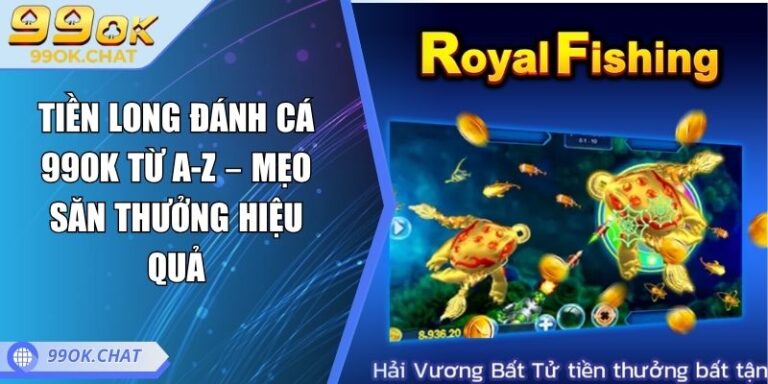 Tiền Long Đánh Cá 99OK